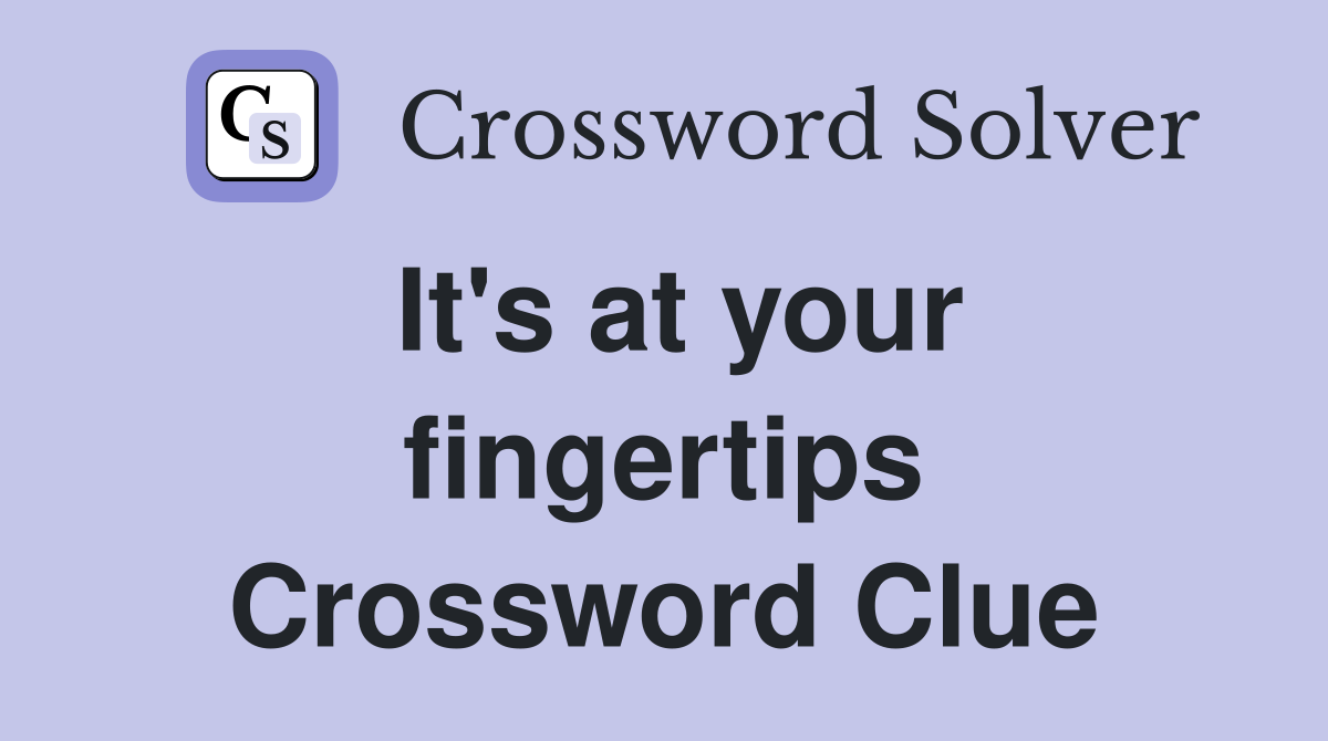 It's at your fingertips Crossword Clue