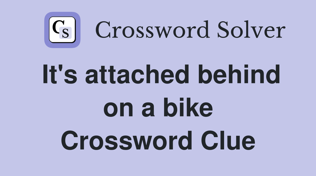 It's attached behind on a bike Crossword Clue
