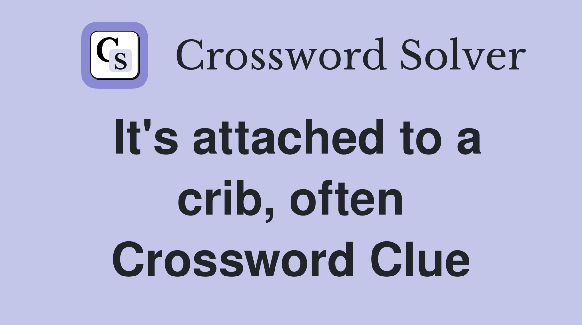 It's attached to a crib, often Crossword Clue
