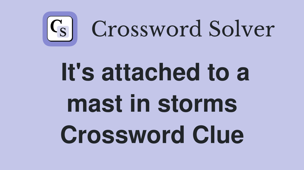 It's attached to a mast in storms Crossword Clue