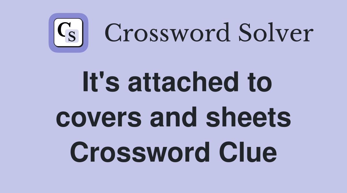 It's attached to covers and sheets Crossword Clue
