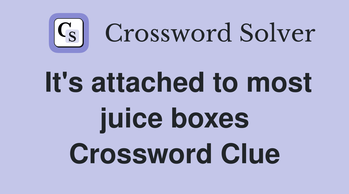 It's attached to most juice boxes Crossword Clue