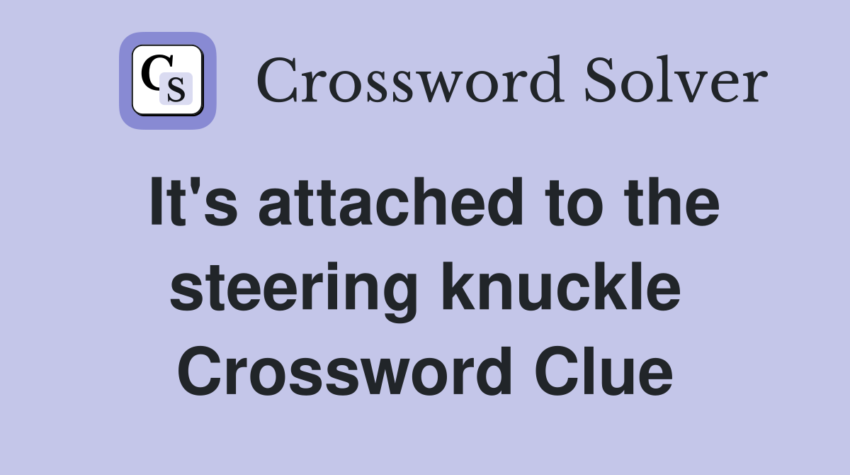 It's attached to the steering knuckle Crossword Clue