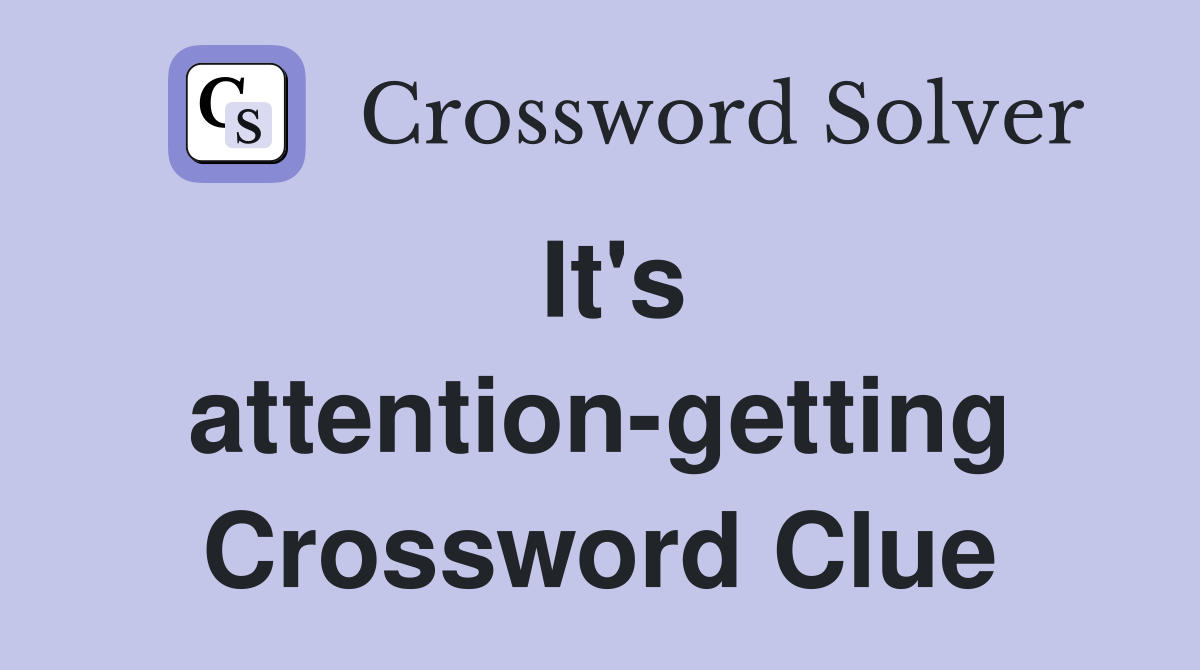 It's attention-getting Crossword Clue