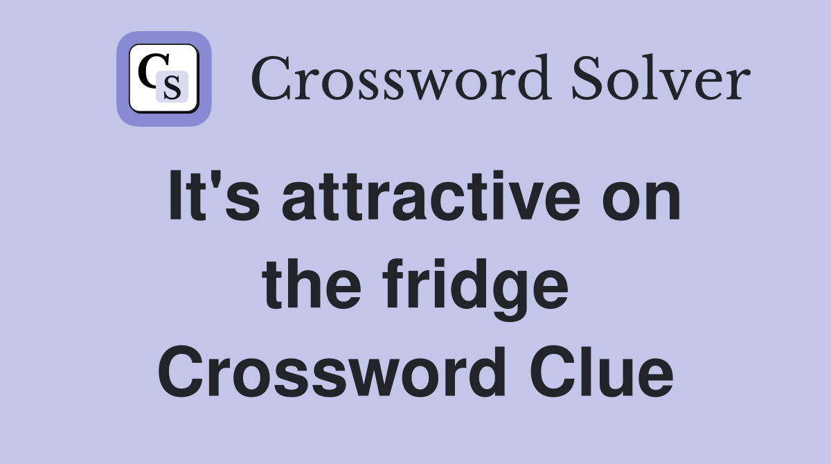 It's attractive on the fridge Crossword Clue