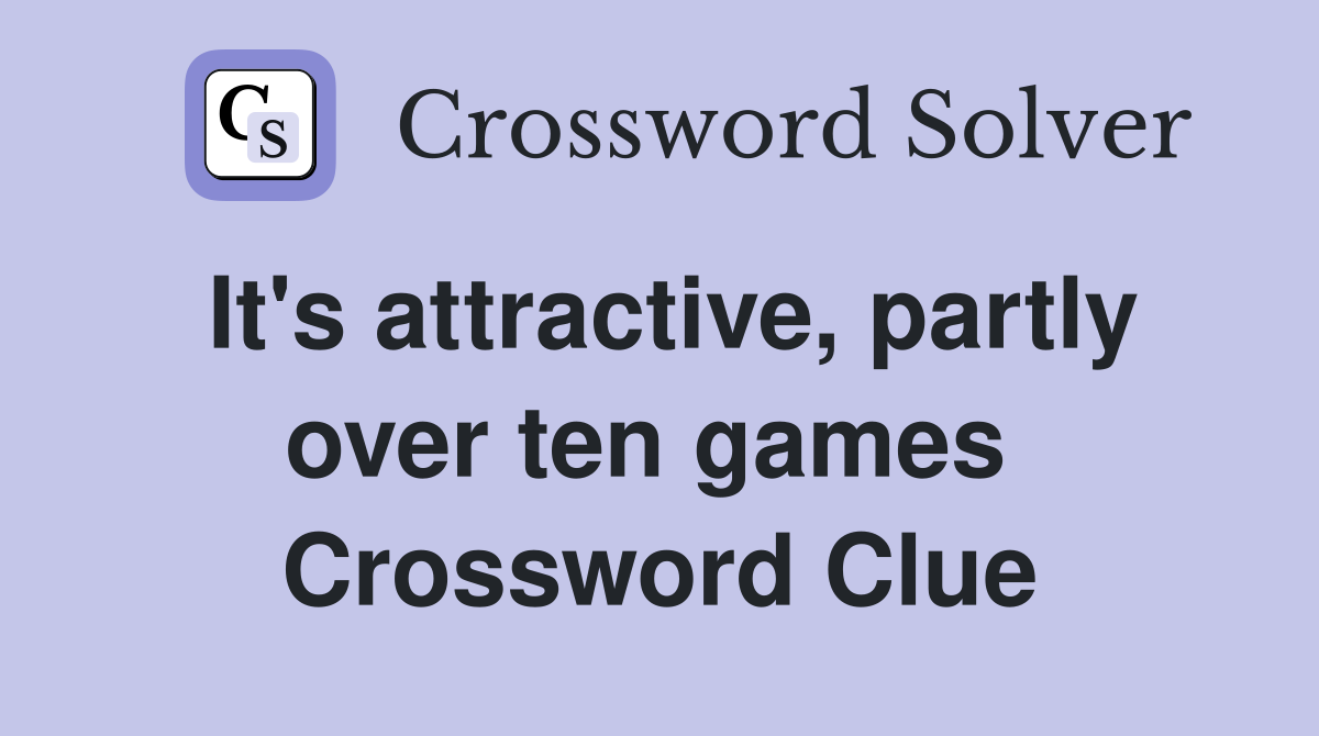 It's attractive, partly over ten games  Crossword Clue