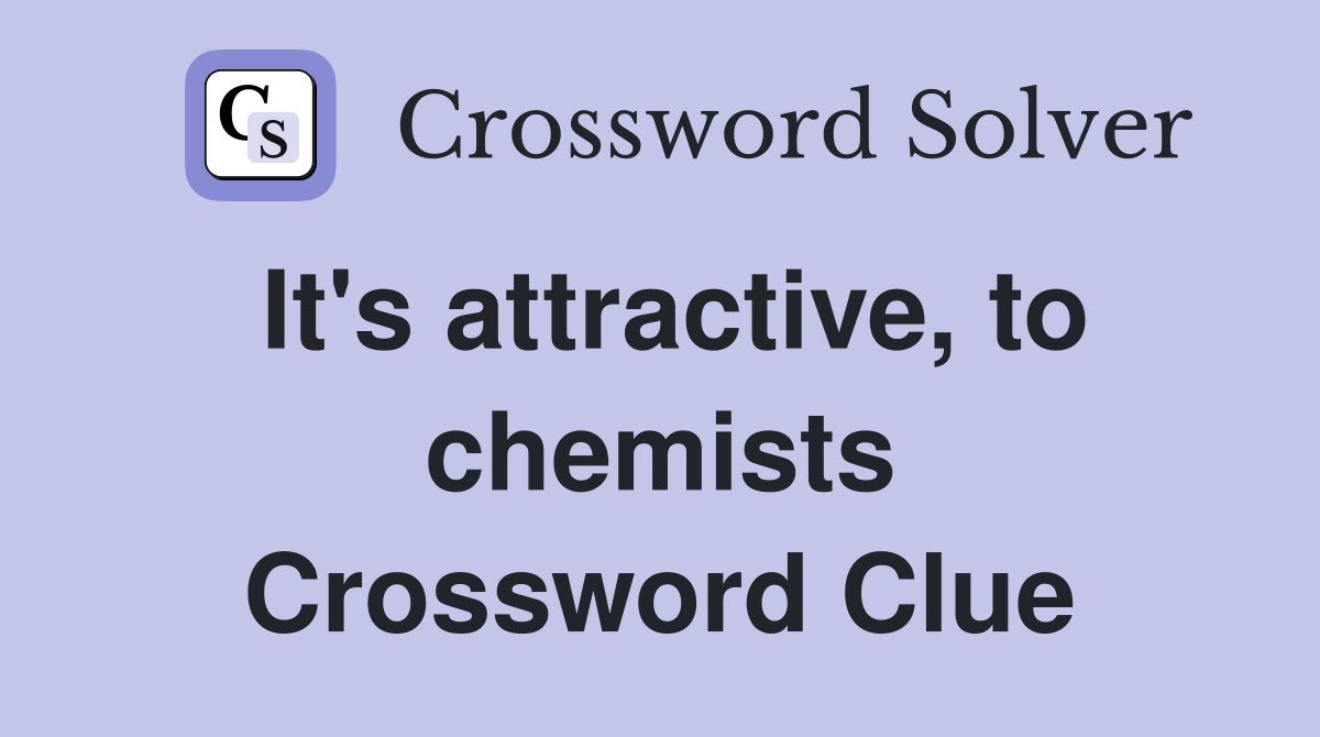 It's attractive, to chemists Crossword Clue