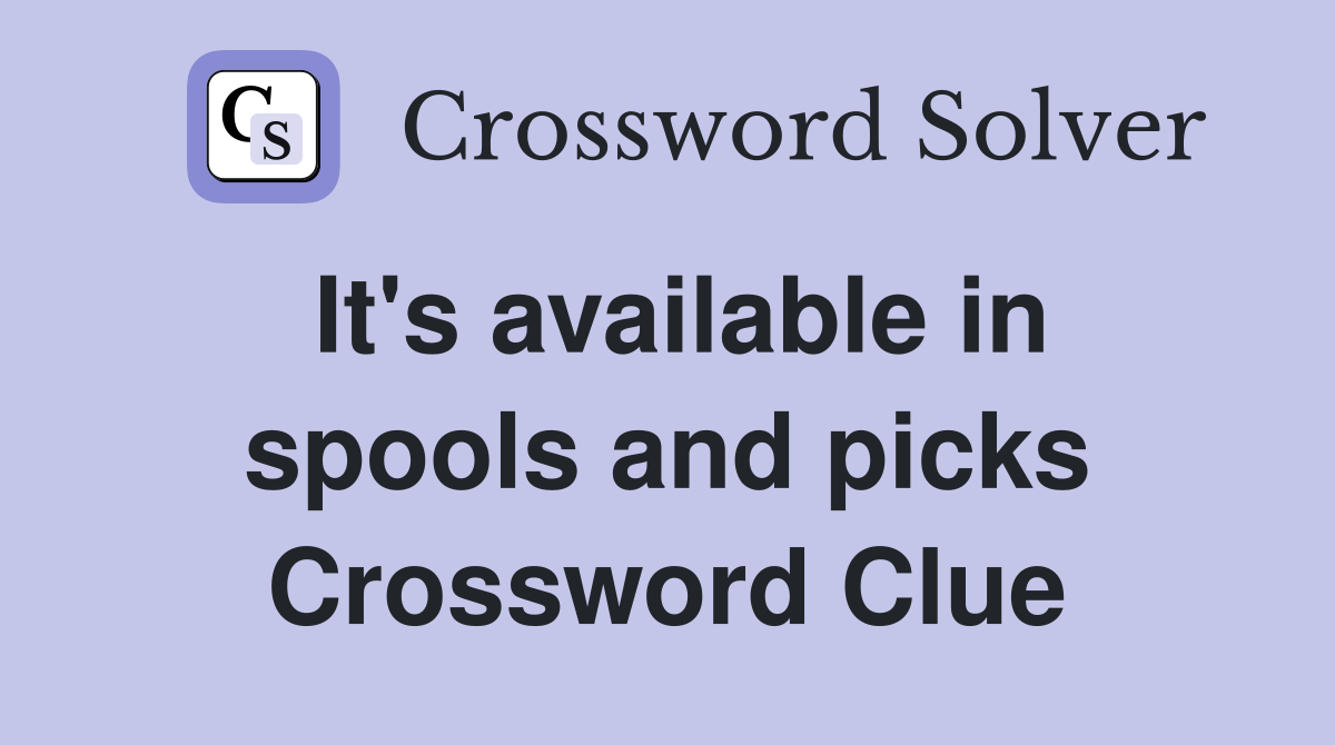 It's available in spools and picks Crossword Clue