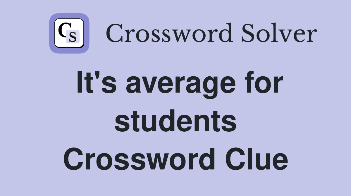 It's average for students Crossword Clue