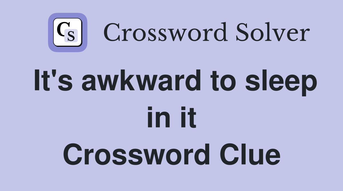 It's awkward to sleep in it Crossword Clue