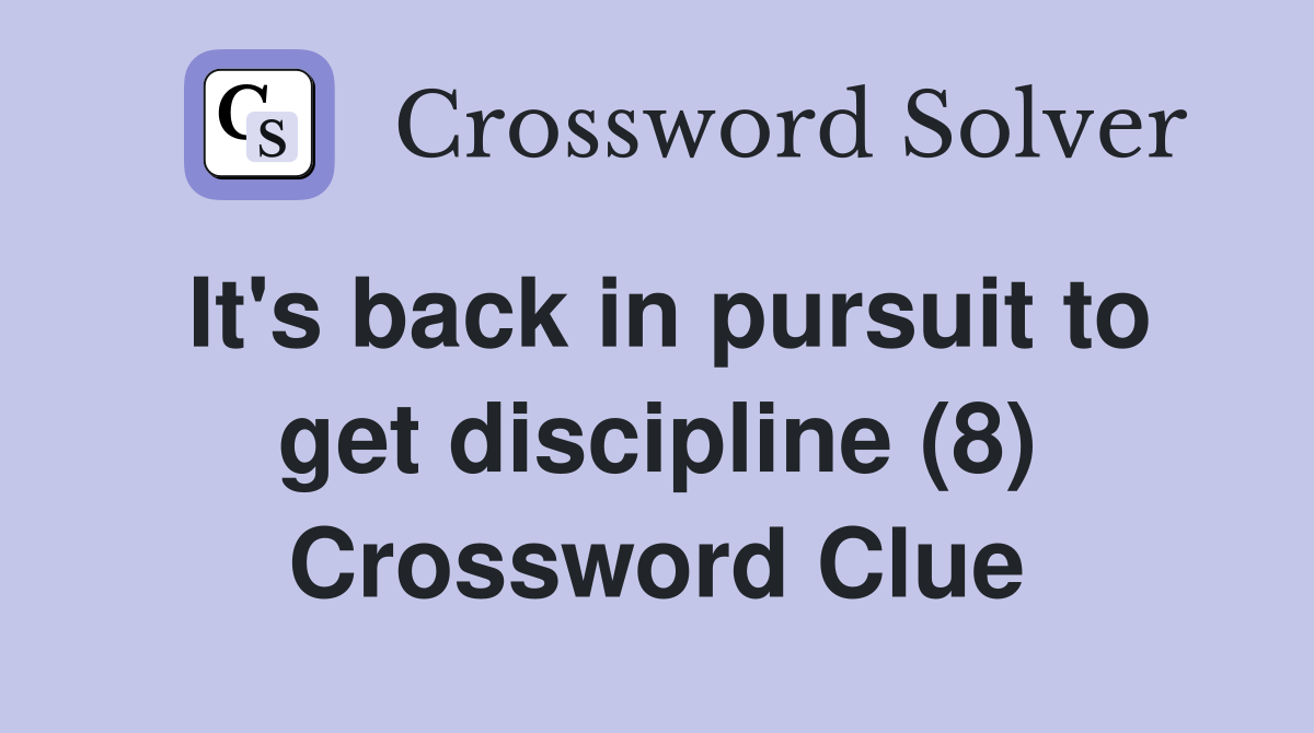 It's back in pursuit to get discipline (8) Crossword Clue