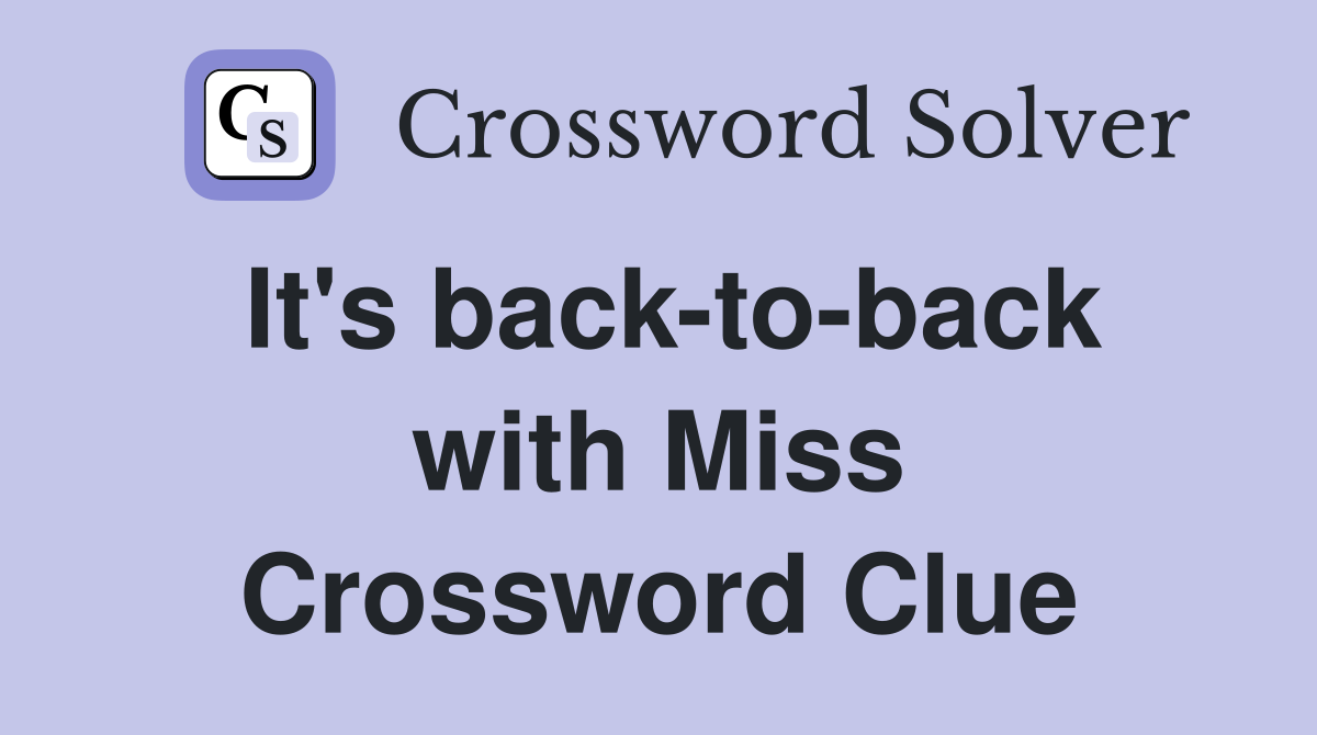 It's back-to-back with Miss Crossword Clue