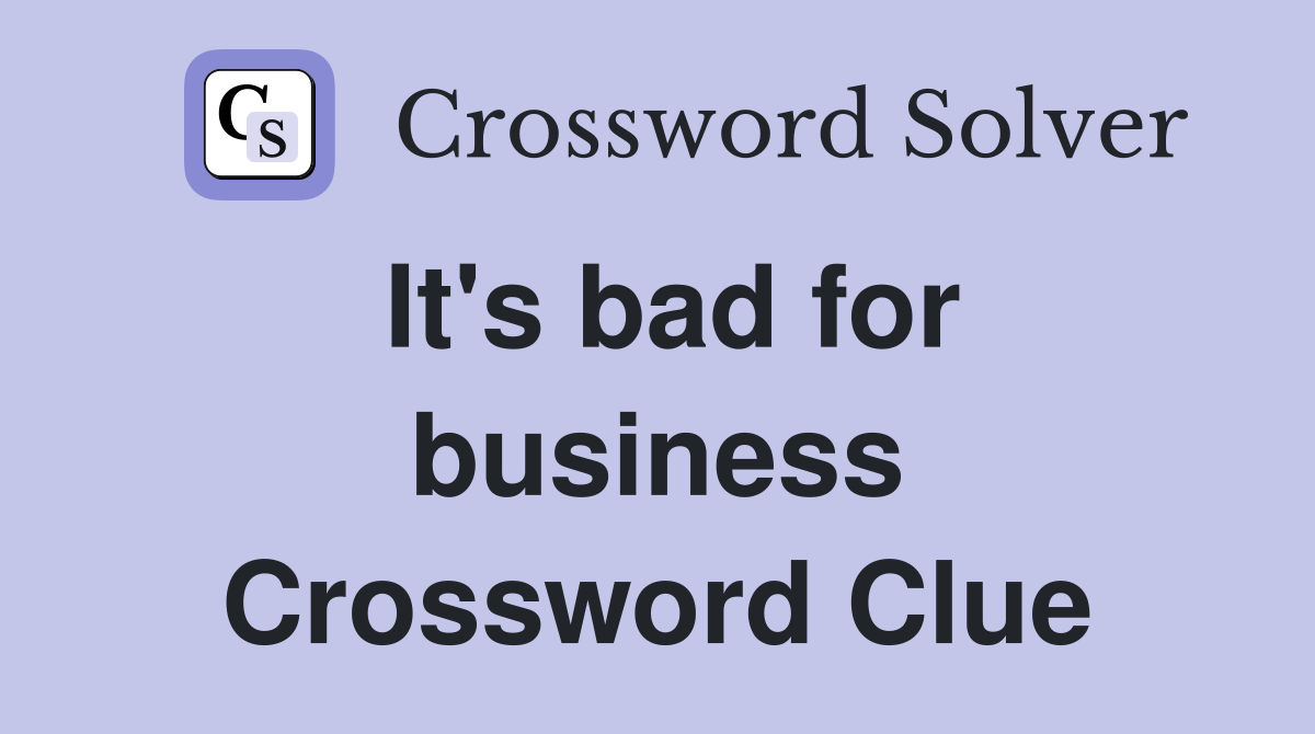 It's bad for business Crossword Clue