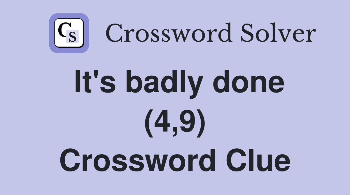 It's badly done (4,9) Crossword Clue