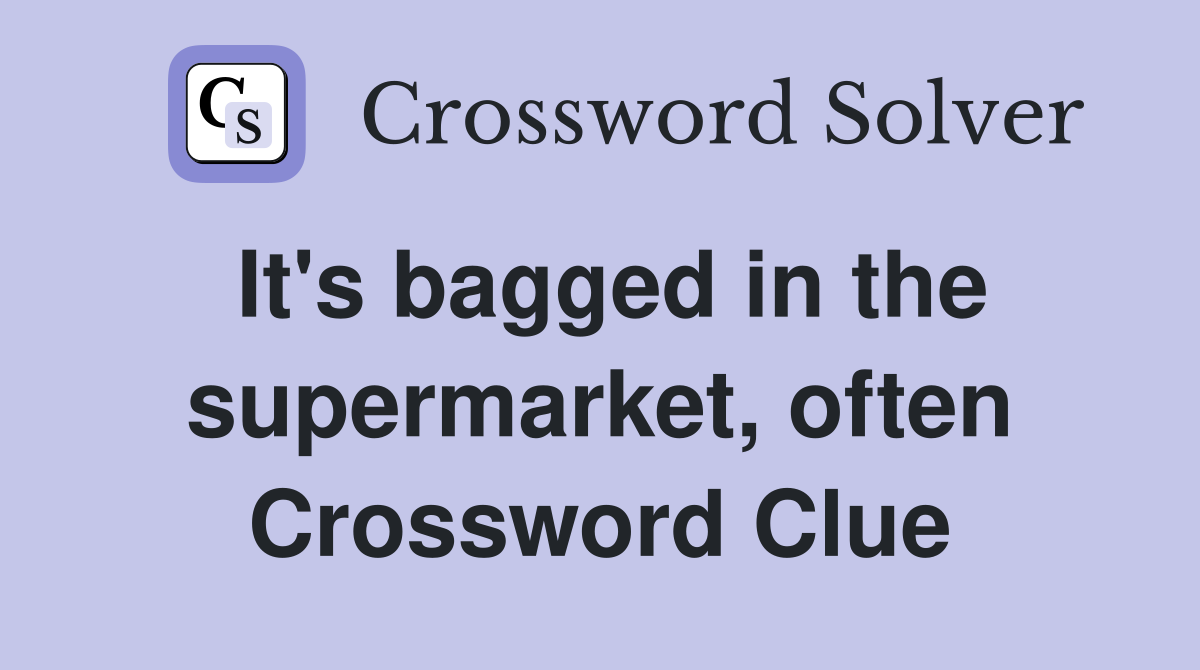 It's bagged in the supermarket, often Crossword Clue