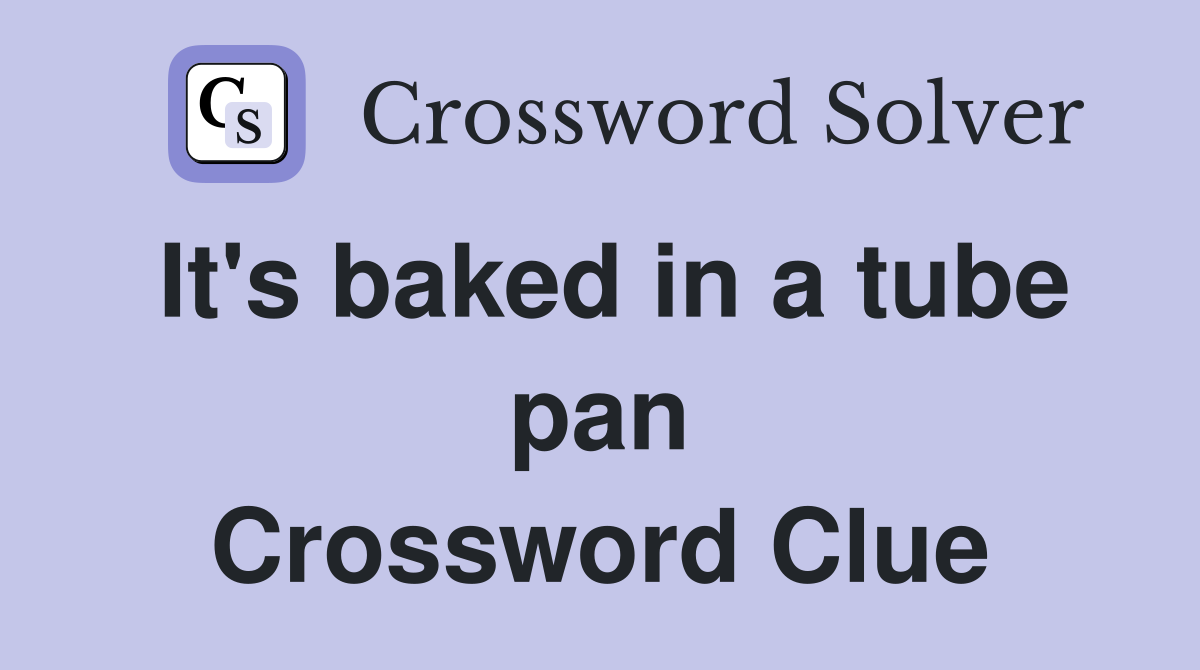 It's baked in a tube pan Crossword Clue