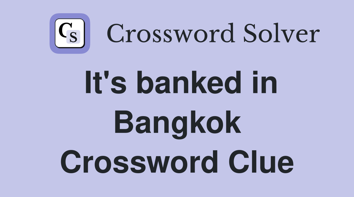 It's banked in Bangkok Crossword Clue