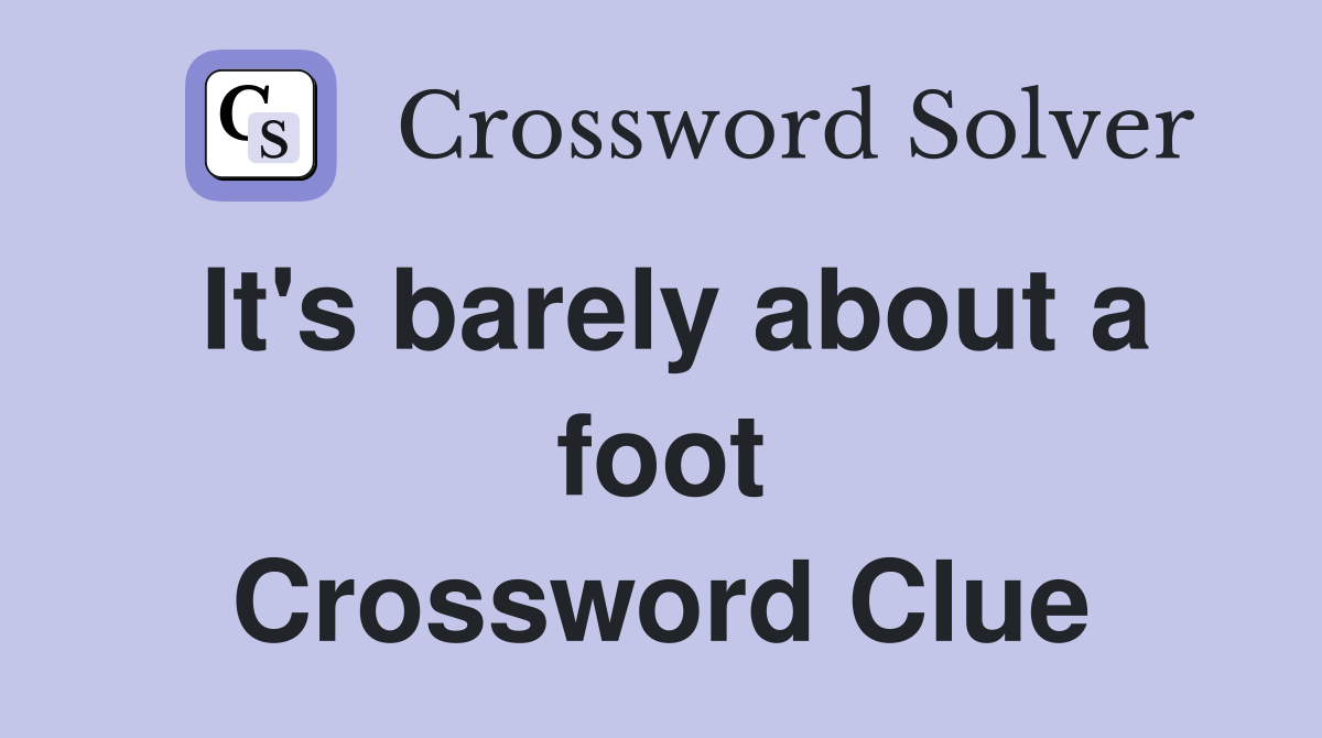 It's barely about a foot Crossword Clue