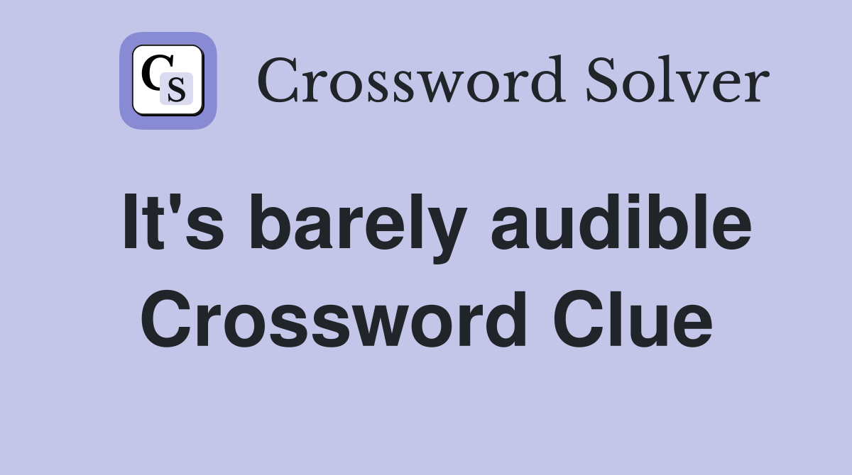 It's barely audible Crossword Clue