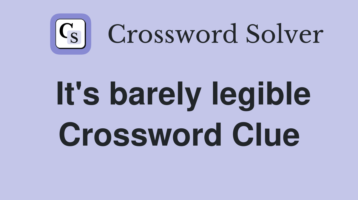 It's barely legible Crossword Clue