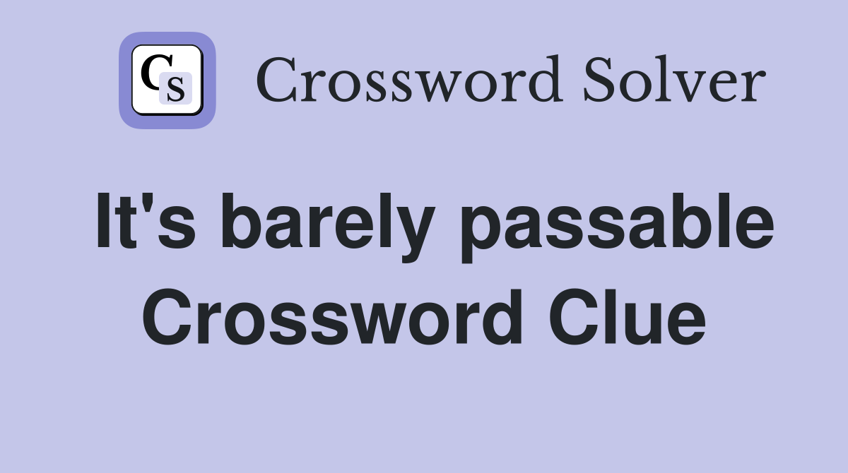 It's barely passable Crossword Clue