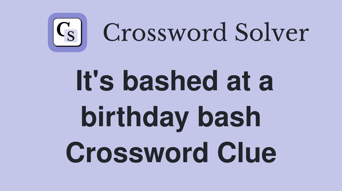 It's bashed at a birthday bash Crossword Clue