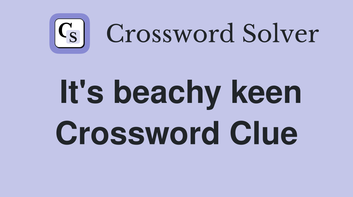 It's beachy keen Crossword Clue