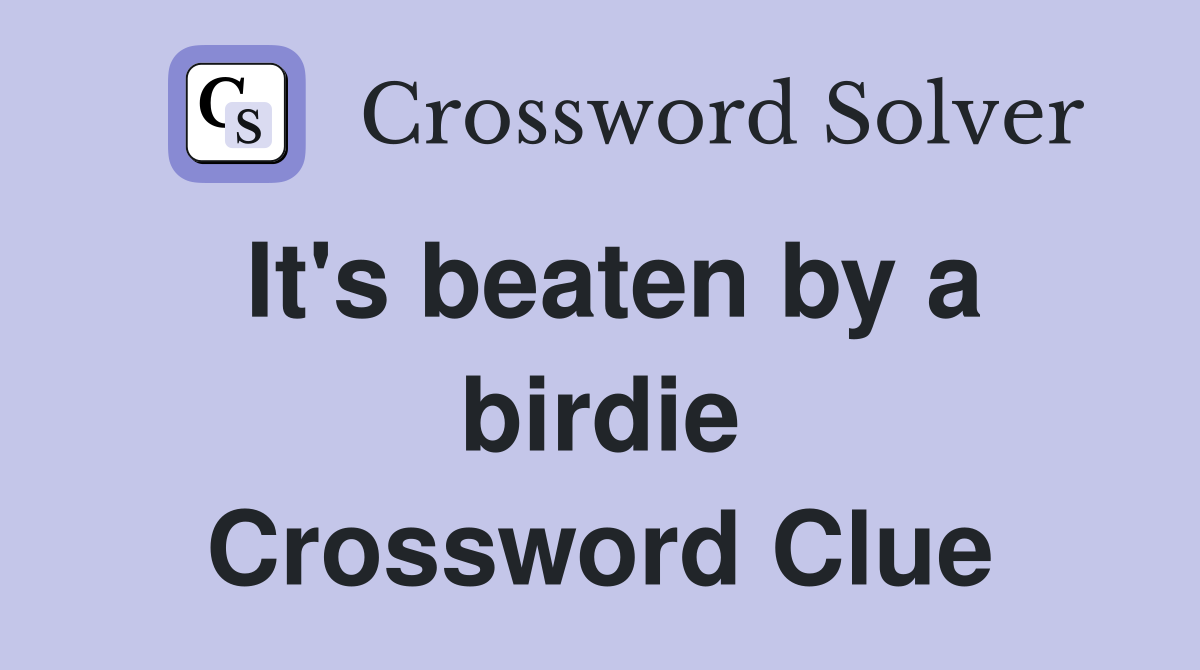 It's beaten by a birdie Crossword Clue