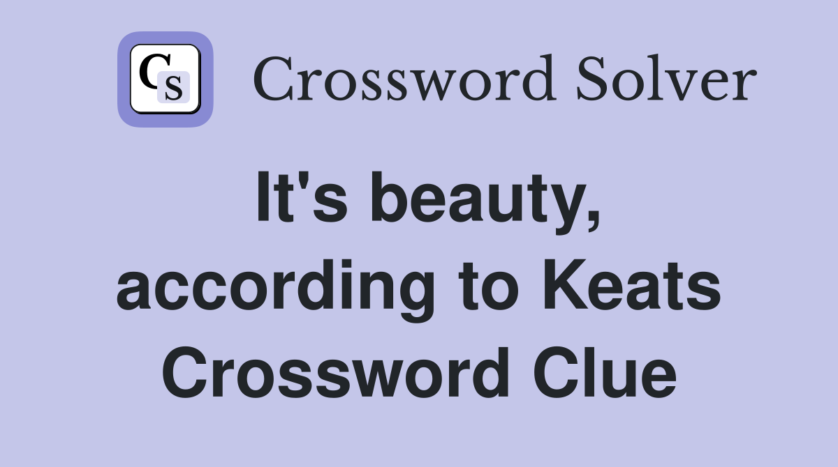 It's beauty, according to Keats Crossword Clue