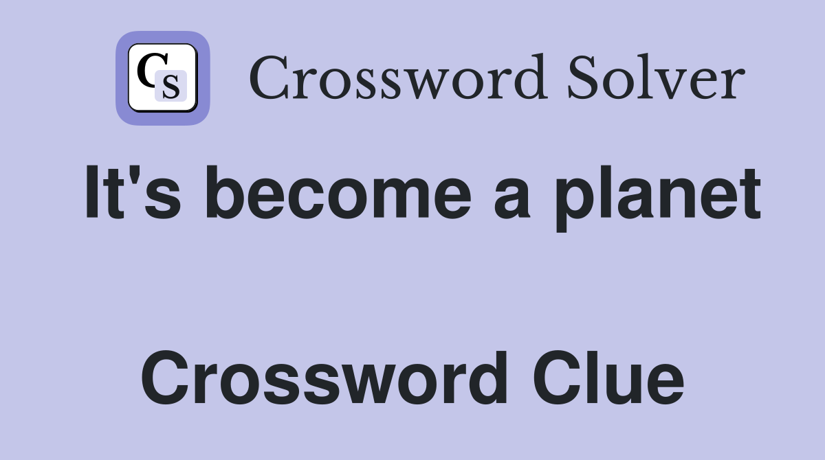 It's become a planet  Crossword Clue