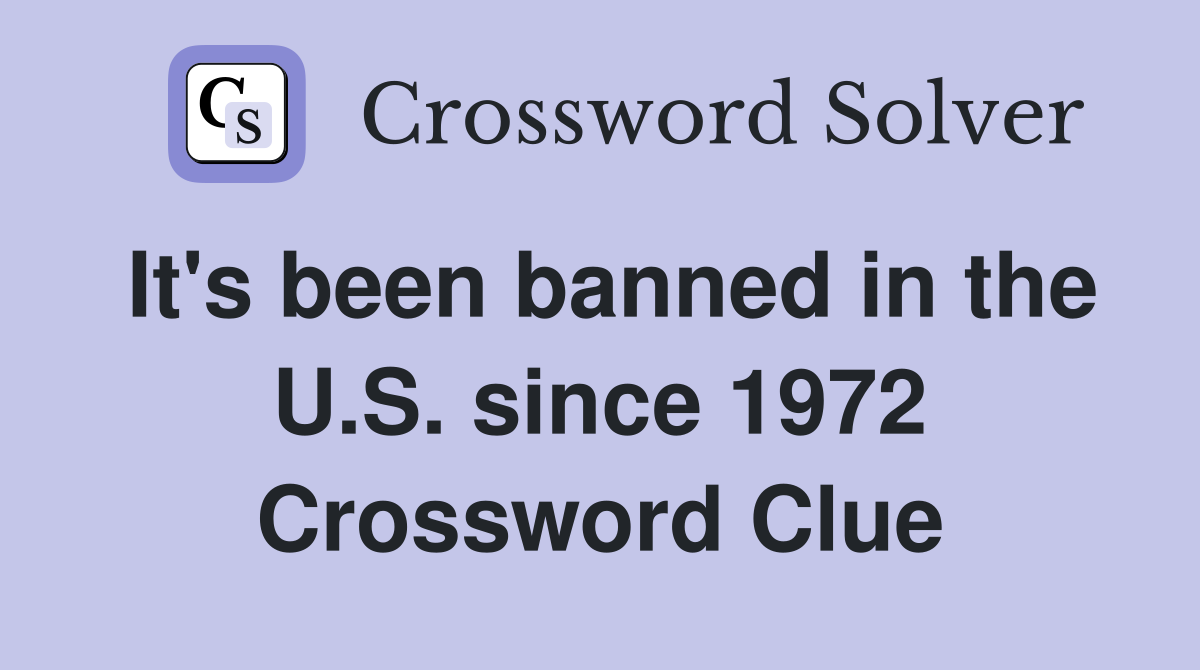 It's been banned in the U.S. since 1972 Crossword Clue