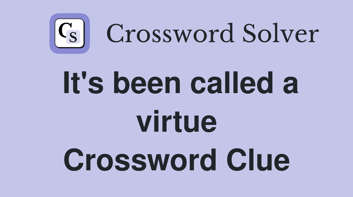 It's been called a virtue Crossword Clue