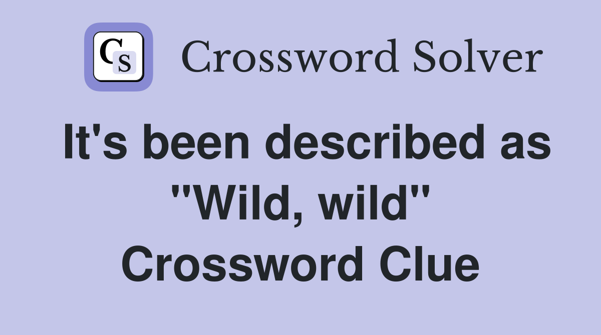 It's been described as "Wild, wild" Crossword Clue