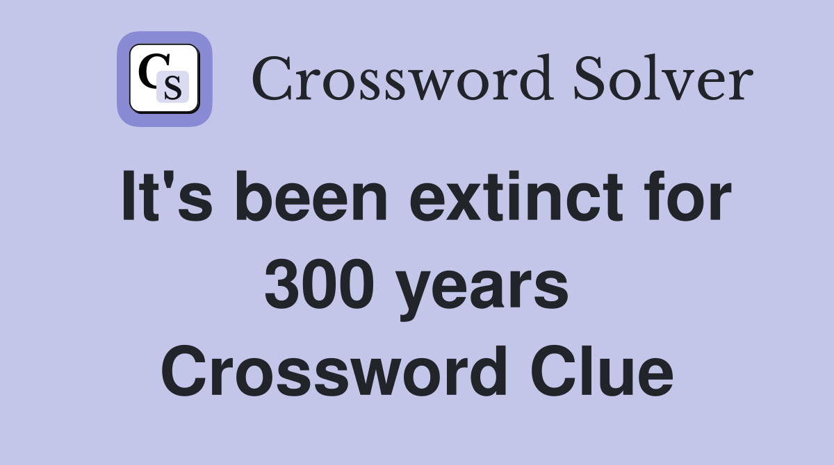 It's been extinct for 300 years Crossword Clue