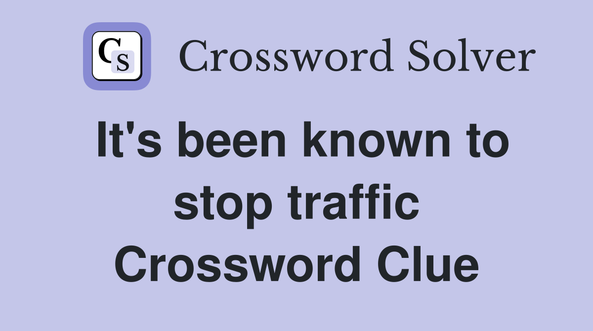 It's been known to stop traffic Crossword Clue