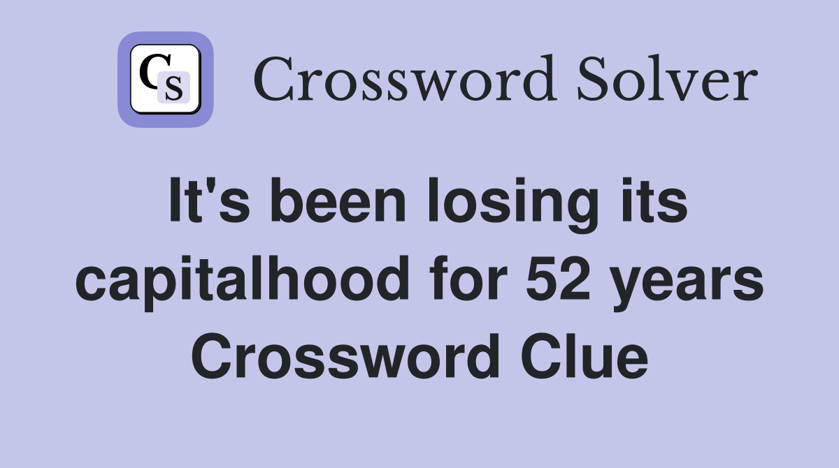 It's been losing its capitalhood for 52 years Crossword Clue