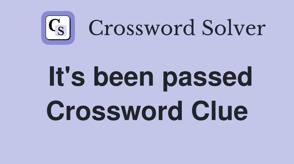 It's been passed Crossword Clue