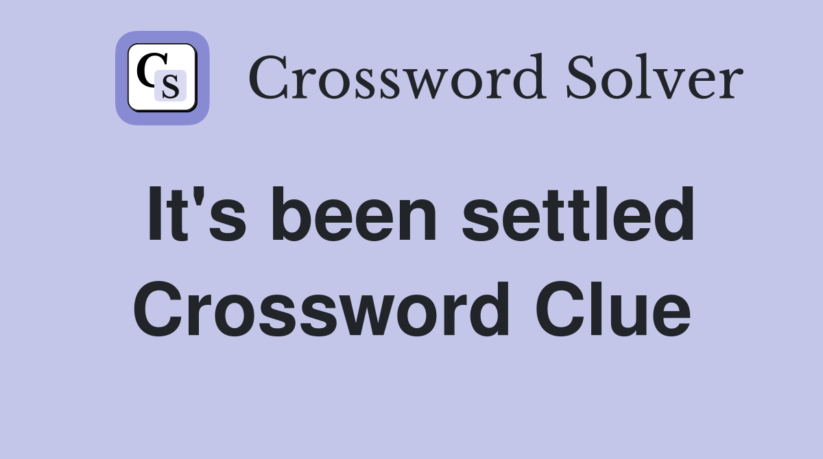 It's been settled Crossword Clue