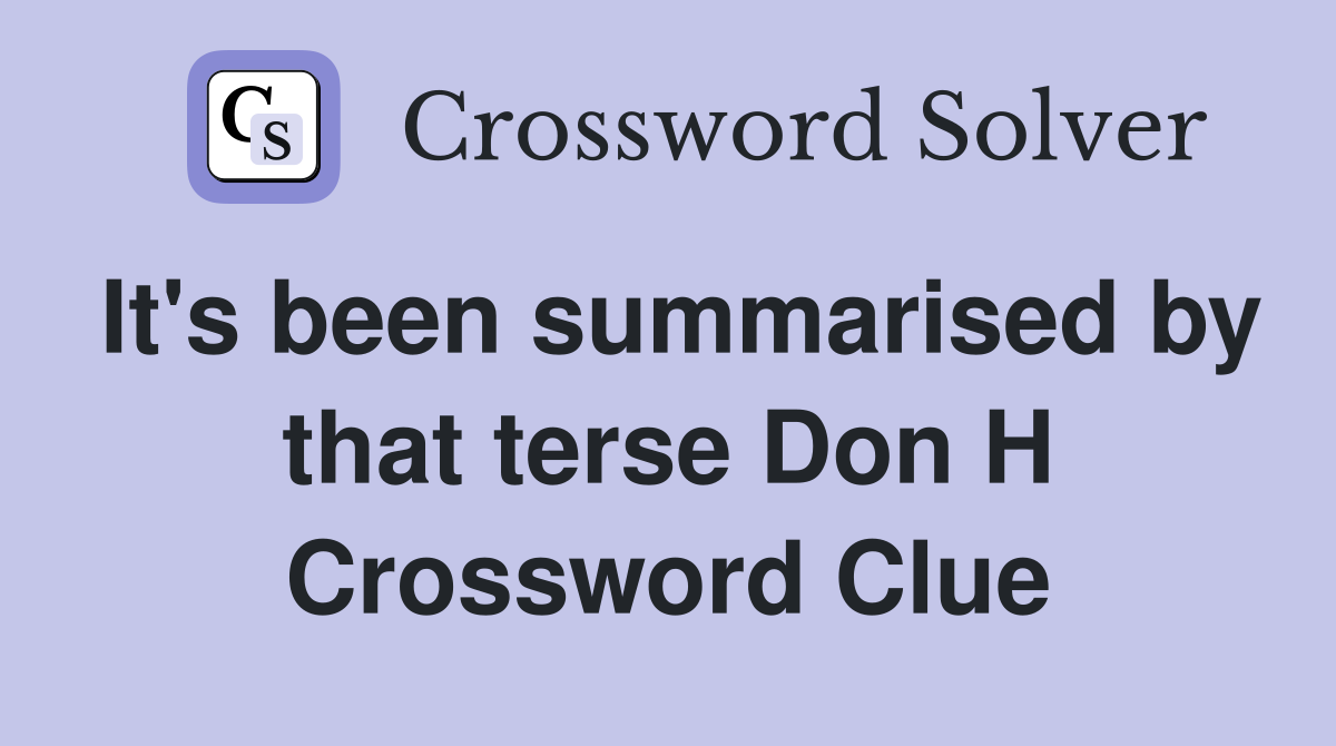 It's been summarised by that terse Don H Crossword Clue