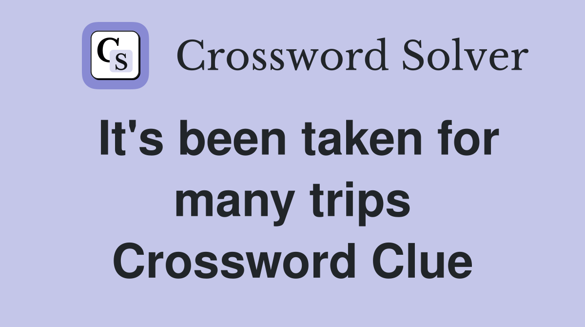 It's been taken for many trips Crossword Clue