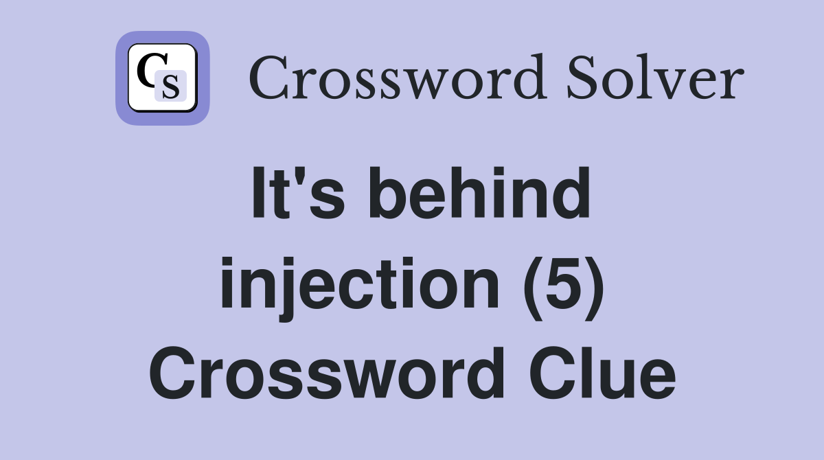 It's behind injection (5) Crossword Clue