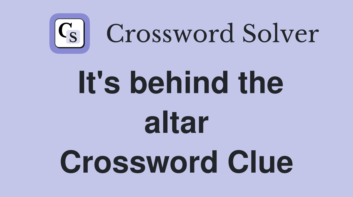 It's behind the altar Crossword Clue