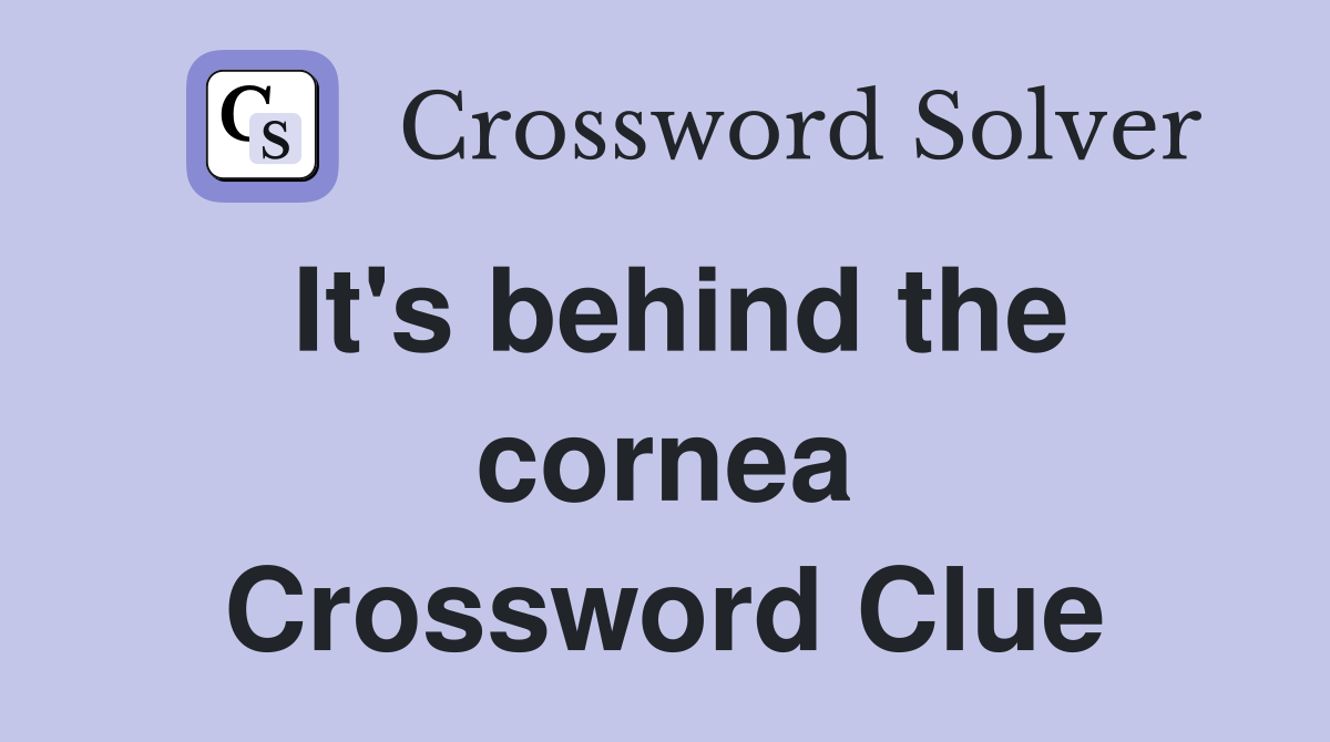 It's behind the cornea Crossword Clue
