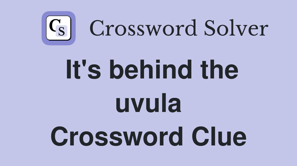 It's behind the uvula Crossword Clue