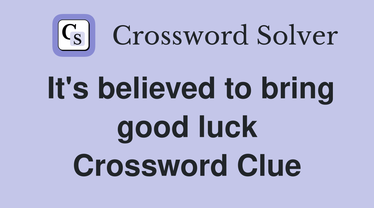 It's believed to bring good luck Crossword Clue