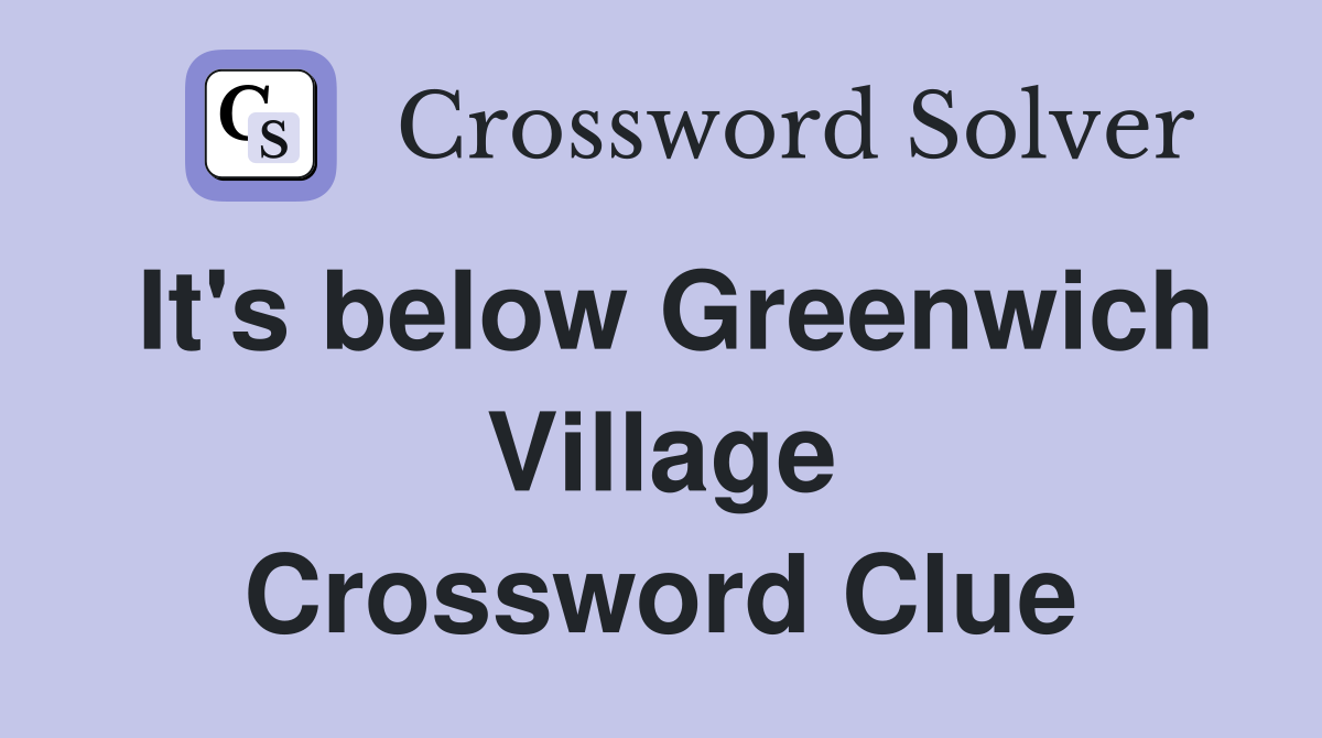 It's below Greenwich Village Crossword Clue