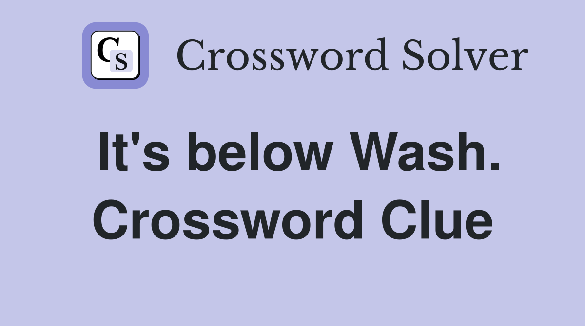 It's below Wash. Crossword Clue