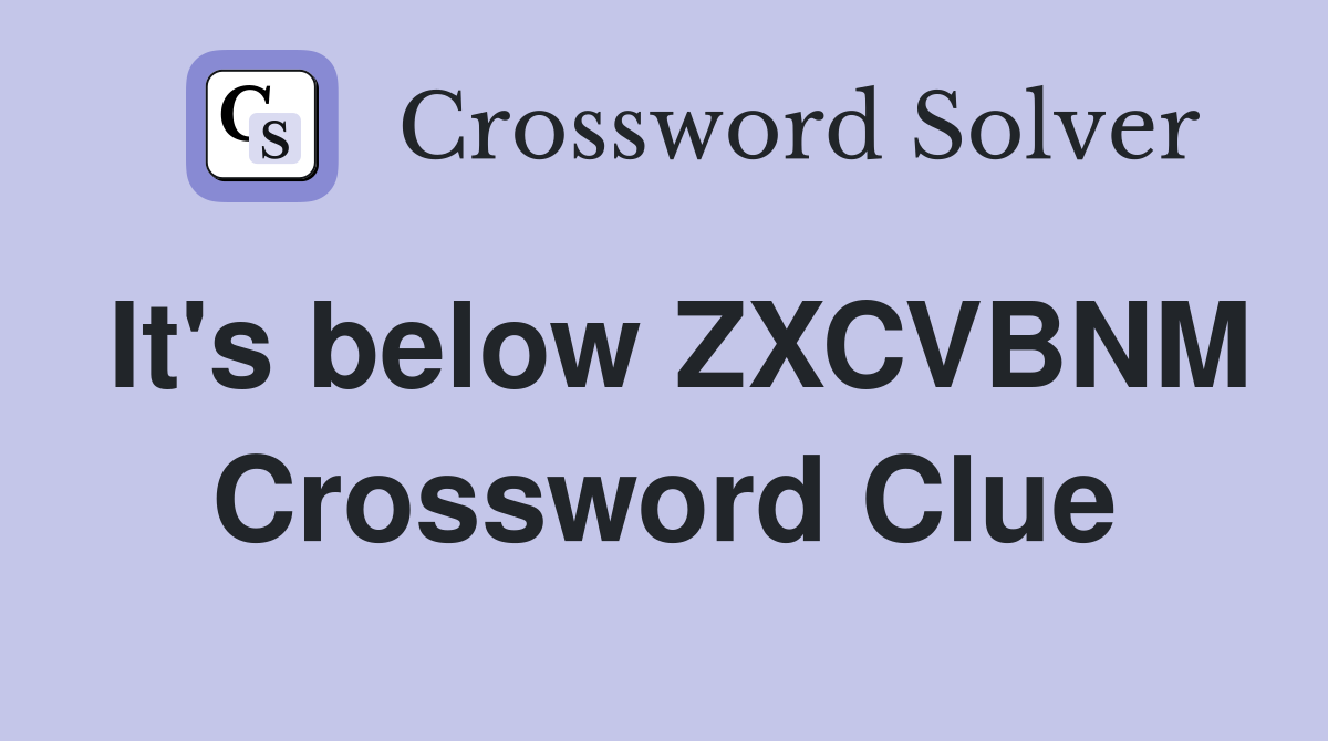 It's below ZXCVBNM Crossword Clue