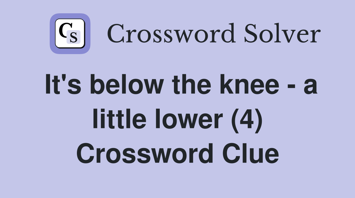 It's below the knee - a little lower (4) Crossword Clue
