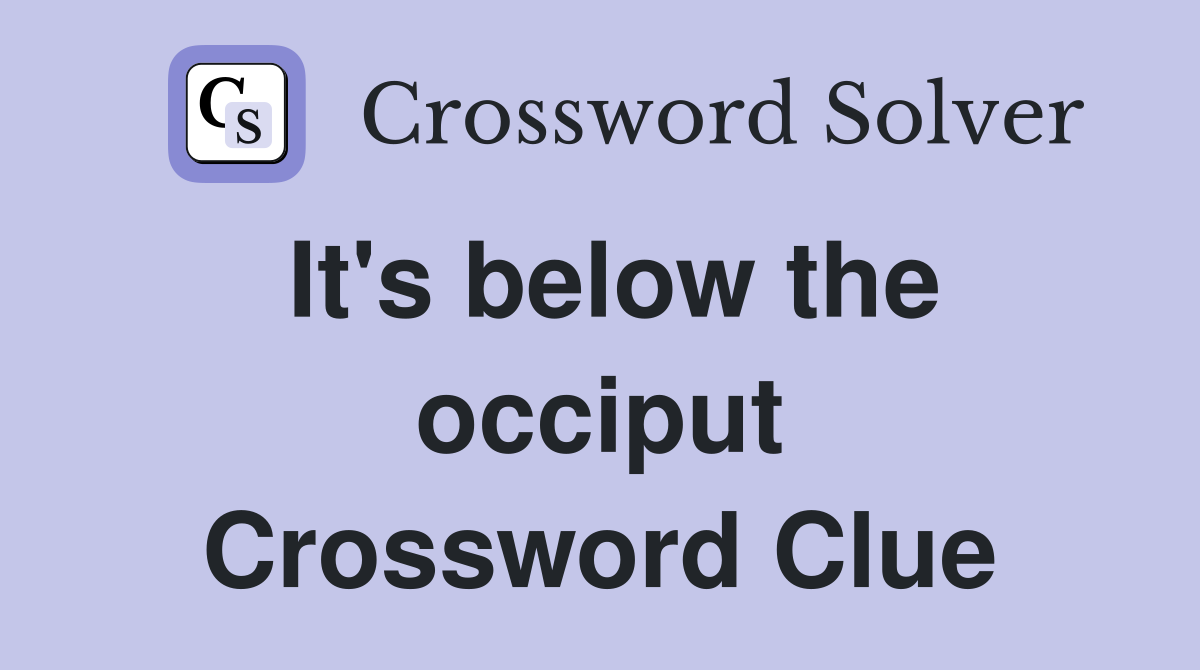 It's below the occiput Crossword Clue